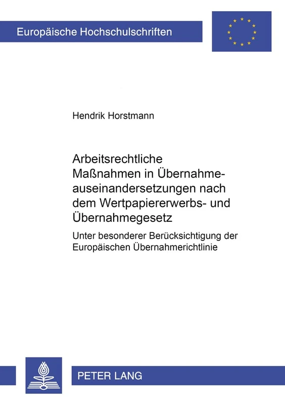 Arbeitsrechtliche Maßnahmen in Uebernahmeauseinandersetzungen Nach Dem Wertpapiererwerbs- Und Uebernahmegesetz: Unter Besonderer Beruecksichtigung Der ... 4213 (Europaeische Hochschulschriften Recht)