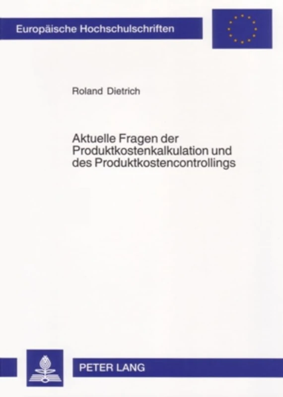 Aktuelle Fragen Der Produktkostenkalkulation Und Des Produktkostencontrollings: 3143 (Europaeische Hochschulschriften / European University Studie)