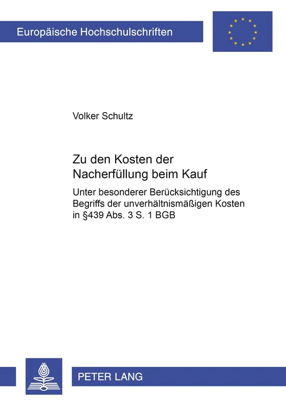 Zu Den Kosten Der Nacherfuellung Beim Kauf: Unter Besonderer Beruecksichtigung Des Begriffs Der Unverhaeltnismaeßigen Kosten in § 439 Abs. 3 S. 1 Bgb: 4203 (Europaeische Hochschulschriften Recht)