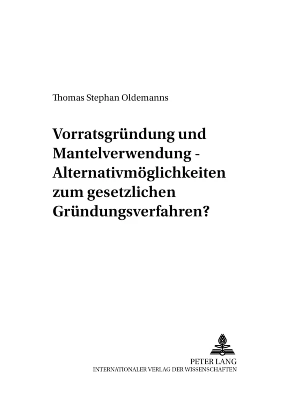 Vorratsgruendung Und Mantelverwendung - Alternativmoeglichkeiten Zum Gesetzlichen Gruendungsverfahren?: 3 (Studien Zum Deutschen Und Europaeischen Gesellschafts- Und W)