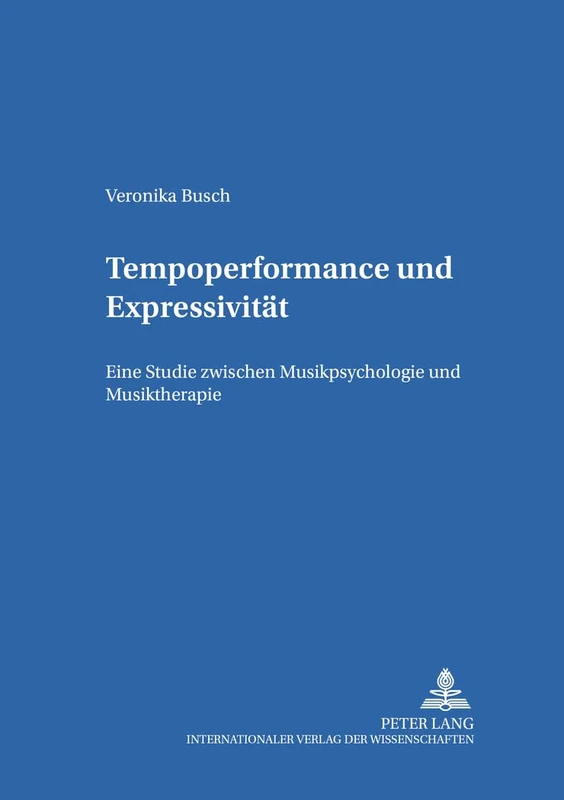 Tempoperformance Und Expressivitaet: Eine Studie Zwischen Musikpsychologie Und Musiktherapie: 16 (Schriften Zur Musikpsychologie Und Musikaesthetik)