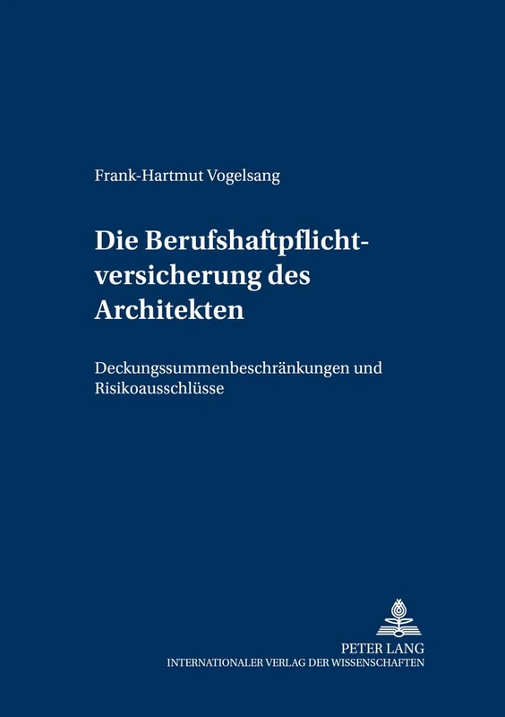 Die Berufshaftpflichtversicherung Des Architekten: Deckungssummenbeschraenkungen Und Risikoausschluesse: 72 (Versicherungsrechtliche Studien)