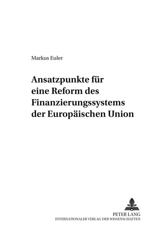 Ansatzpunkte Fuer Eine Reform Des Finanzierungssystems Der Europaeischen Union: 114 (Finanzwissenschaftliche Schriften)