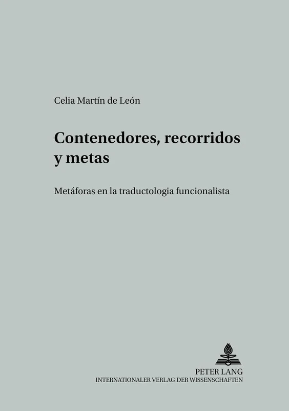 Contenedores, Recorridos Y Metas: Metáforas En La Traductología Funcionalista: 24 (Studien Zur Romanischen Sprachwissenschaft Und Interkulturel)