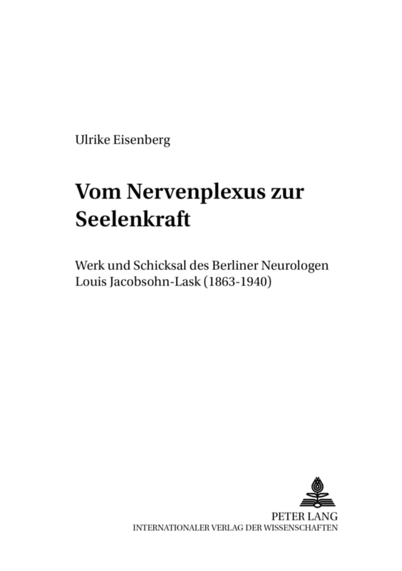 Vom «Nervenplexus» Zur «Seelenkraft»: Werk Und Schicksal Des Berliner Neurologen Louis Jacobsohn-Lask (1863-1940): 10 (Berliner Beitraege Zur Wissens- Und Wissenschaftsgeschichte) - Image 1