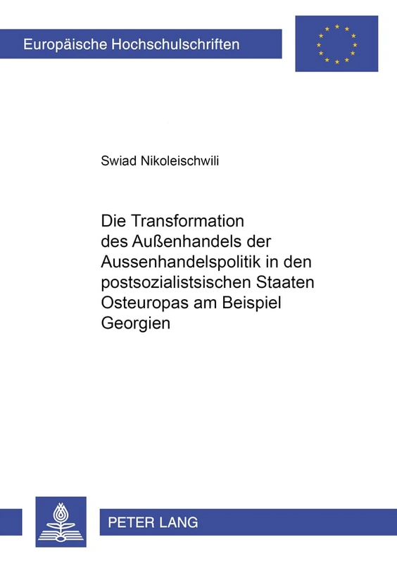 Die Transformation Der Außenhandelspolitik in Den Postsozialistischen Staaten Osteuropas Am Beispiel Georgiens: 3145 (Europaeische Hochschulschriften / European University Studie) - Image 1