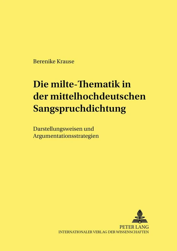 Die milte-Thematik in der mittelhochdeutschen Sangspruchdichtung: Darstellungsweisen und Argumentationsstrategien: 9 (Kultur, Wissenschaft, Literatur)