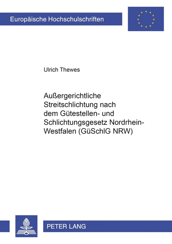 Außergerichtliche Streitschlichtung Nach Dem Guetestellen- Und Schlichtungsgesetz Nordrhein-Westfalen (Gueschlg Nrw): 4233 (Europaeische Hochschulschriften Recht)