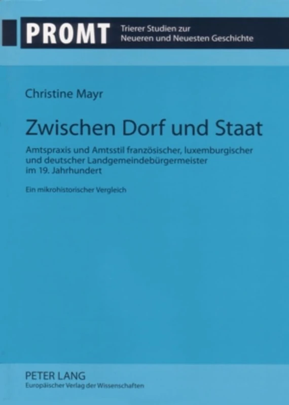 Zwischen Dorf Und Staat: Amtspraxis Und Amtsstil Franzoesischer, Luxemburgischer Und Deutscher Landgemeindebuergermeister Im 19. Jahrhundert- Ein ... Studien Zur Neueren Und Neuesten Geschichte) - Image 1