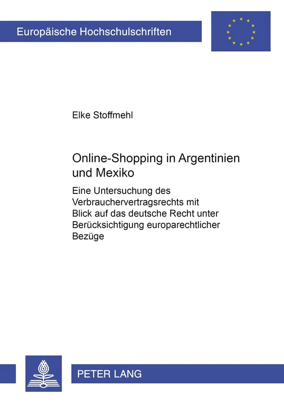 Online-Shopping in Argentinien Und Mexiko: Eine Untersuchung Des Verbrauchervertragsrechts Mit Blick Auf Das Deutsche Recht Unter Beruecksichtigung ... 4225 (Europaeische Hochschulschriften Recht)