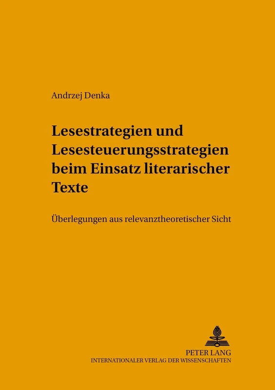 Lesestrategien und Lesesteuerungsstrategien beim Einsatz literarischer Texte im Fremdsprachenunterricht: Ueberlegungen aus relevanztheoretischer Sicht: 8 (Posener Beiträge Zur Germanistik)