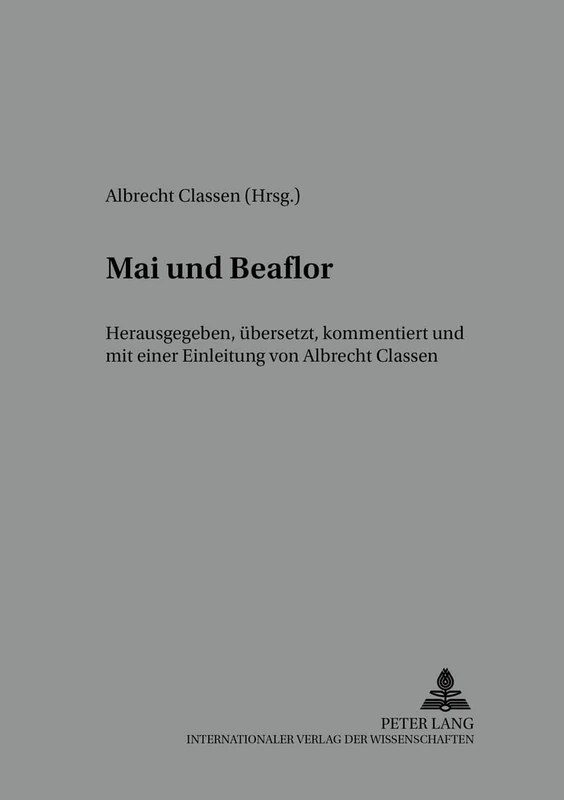 Mai Und Beaflor: Herausgegeben, Uebersetzt, Kommentiert Und Mit Einer Einleitung Von Albrecht Classen: 6 (Beihefte Zur Mediaevistik)