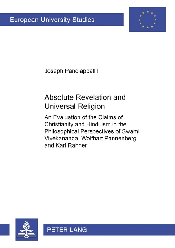 Absolute Revelation and Universal Religion: An Evaluation of the Claims of Christianity and Hinduism in the Philosophical Perspectives of Swami ... 23: Theology/Serie 23: Theologie)