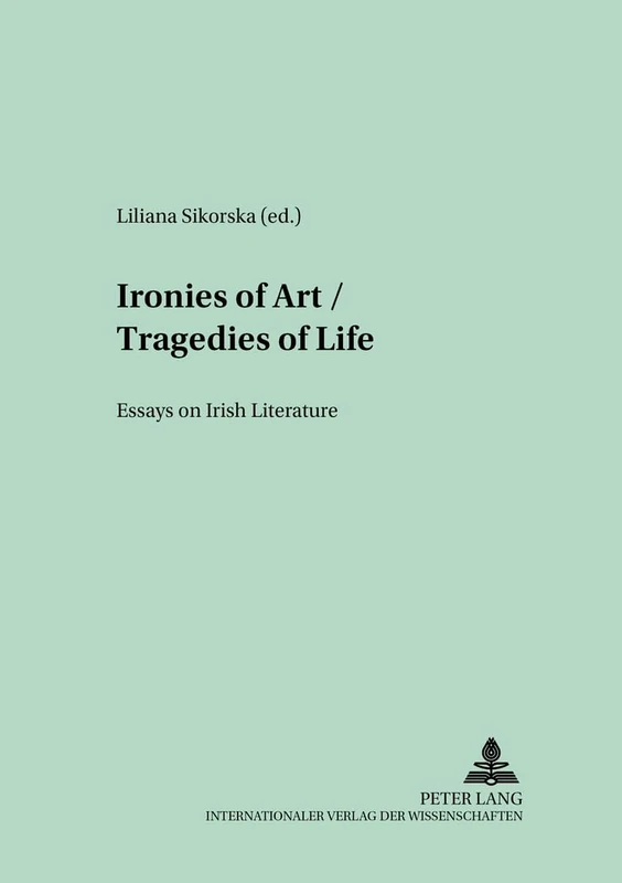 Ironies of Art/Tragedies of Life: Essays on Irish Literature: 13 (Polish Studies in English Language & Literature) - Image 1
