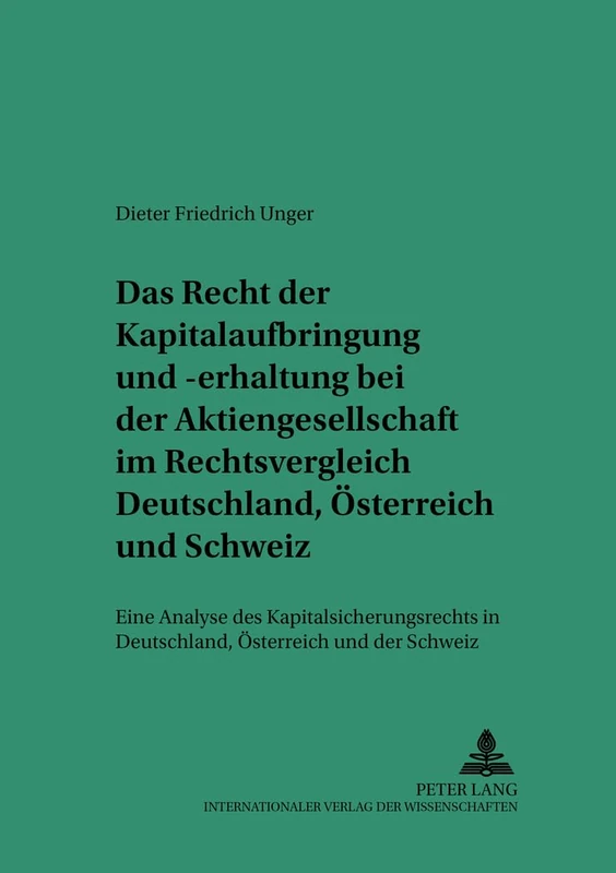 Das Recht Der Kapitalaufbringung Und -Erhaltung Bei Der Aktiengesellschaft Im Rechtsvergleich Deutschland, Oesterreich Und Schweiz: Eine Analyse Des ... Studien Zum Privat- Und Wirtschaftsrecht)