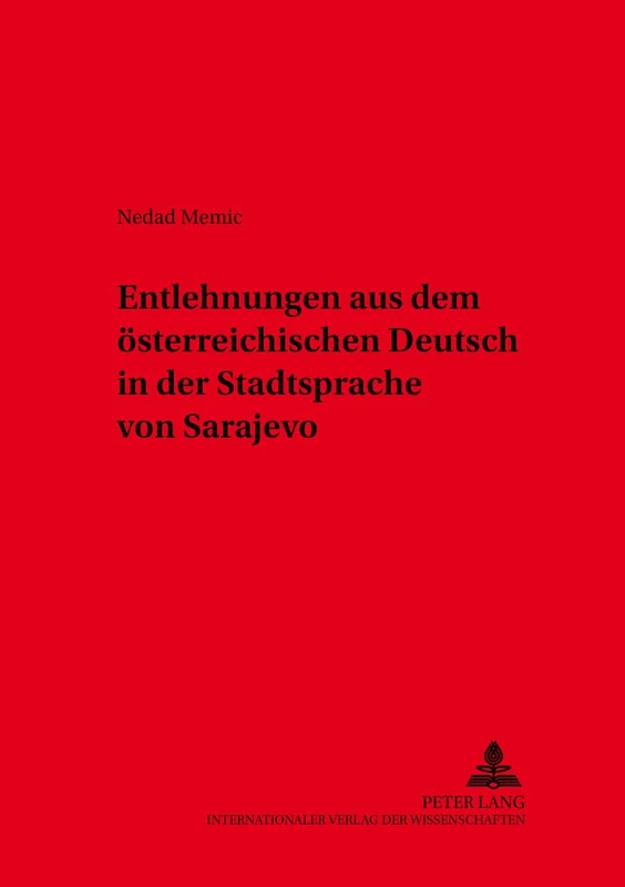 Entlehnungen Aus Dem Oesterreichischen Deutsch in Der Stadtsprache Von Sarajevo: 37 (Schriften Zur Deutschen Sprache In Oesterreich)