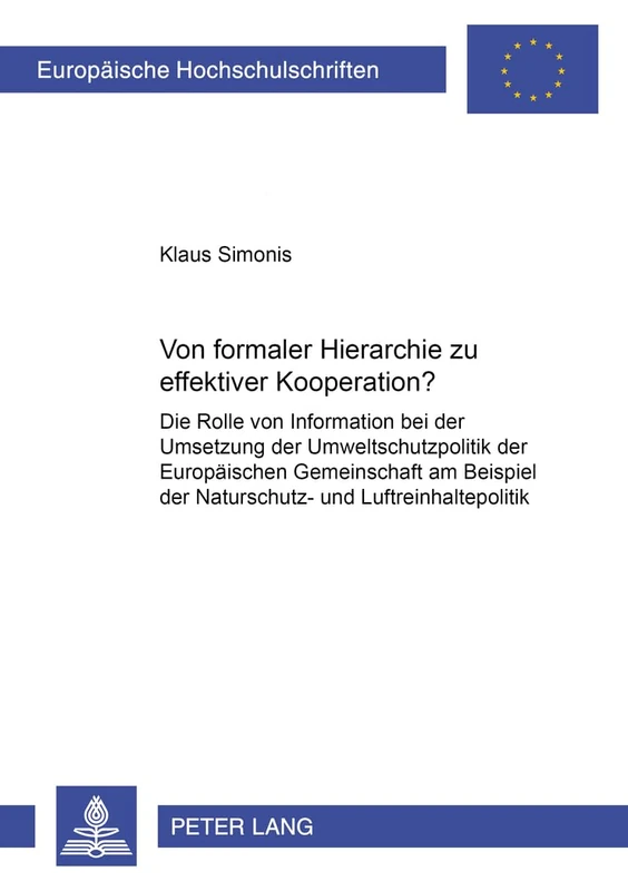 Von Formaler Hierarchie Zu Effektiver Kooperation?: Die Rolle Von Information Bei Der Umsetzung Der Umweltschutzpolitik Der Europaeischen Gemeinschaft ... 4276 (Europaeische Hochschulschriften Recht) - Image 1