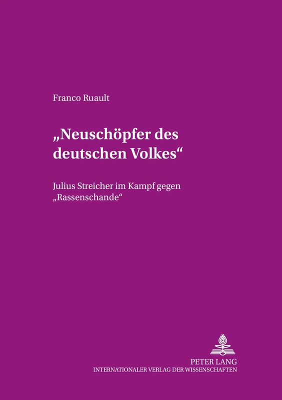 «Neuschoepfer Des Deutschen Volkes»: Julius Streicher Im Kampf Gegen «Rassenschande»: 18 (Beitraege Zur Dissidenz)