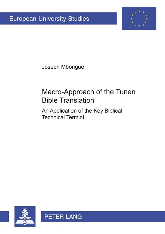 Macro-approach of the Tunen Bible Translation: An Application of the Key Biblical Technical Termini: 287 (Europaische Hochschulschriften/European ... 21: Linguistics/Serie 21: Linguistique)