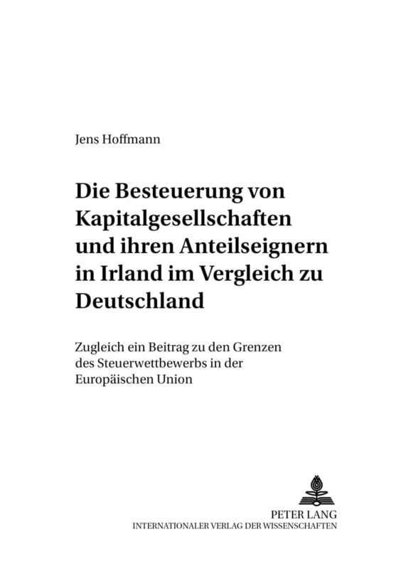 Die Besteuerung Von Kapitalgesellschaften Und Ihren Anteilseignern in Irland Im Vergleich Zu Deutschland: Zugleich Ein Beitrag Zu Den Grenzen Des ... Union: 5 (Bochumer Schriften Zum Steuerrecht)