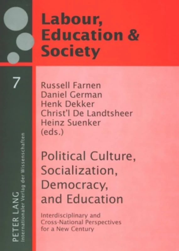 Political Culture, Socialization, Democracy, and Education: Interdisciplinary and Cross-National Perspectives for a New Century: 7 (Arbeit, Bildung und Gesellschaft / Labour, Education and Society)