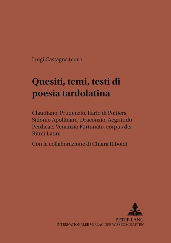 Quesiti, temi, testi di poesia tardolatina: Claudiano, Prudenzio, Ilario de Poitiers, Sidonio Apollinare, Draconzio, "Aegritudo Perdicae", Venanzio ... 153 (Studien zur Klassischen Philologie)
