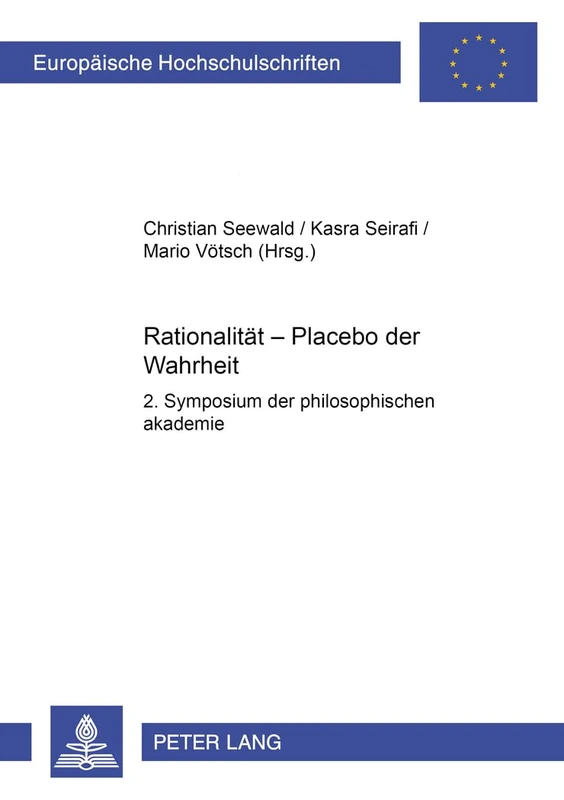 Rationalitaet – Placebo der Wahrheit: 2. Symposium der "philosophischen akademie": 697 (Europaeische Hochschulschriften / European University Studies ... 20: Philosophy / Série 20: Philosophie)