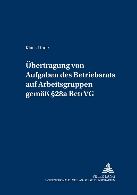 Uebertragung Von Aufgaben Des Betriebsrats Auf Arbeitsgruppen Gemaeß § 28a Betrvg: 5 (Schriften Zum Deutschen Und Europaeischen Arbeits- Und Sozia)