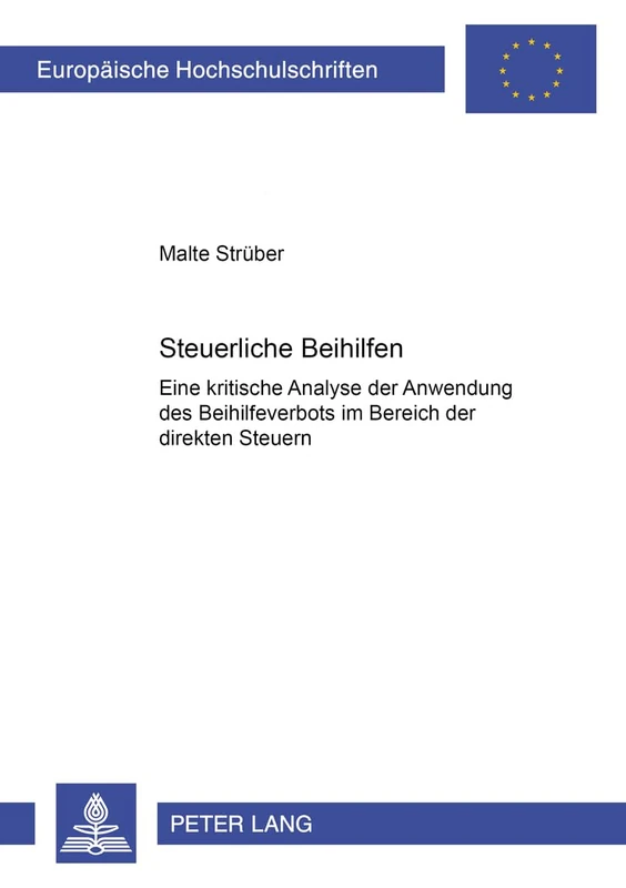 Steuerliche Beihilfen: Eine Kritische Analyse Der Anwendung Des Beihilfeverbots Im Bereich Der Direkten Steuern: 4313 (Europaeische Hochschulschriften Recht)