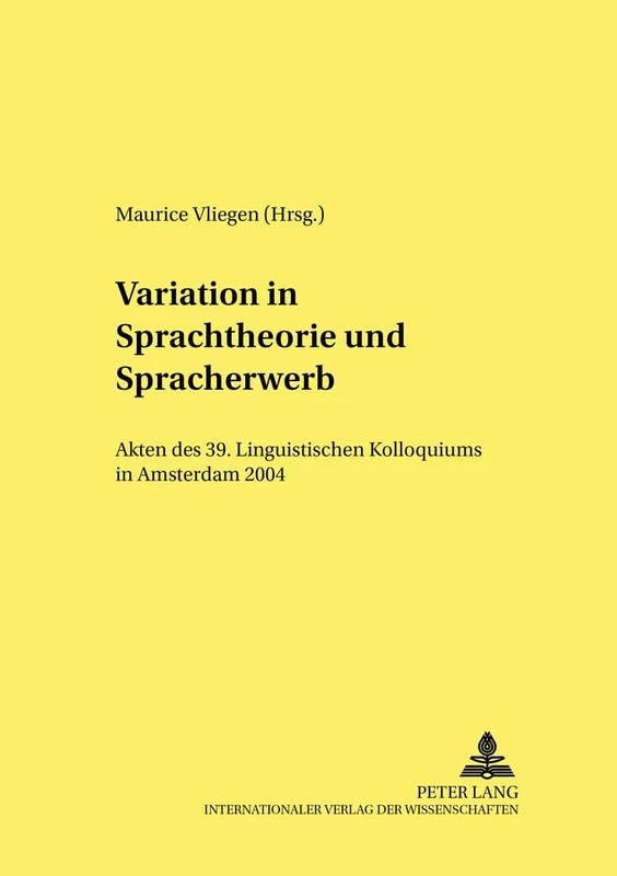 Variation in Sprachtheorie Und Spracherwerb: Akten Des 39. Linguistischen Kolloquiums in Amsterdam 2004: 16 (Linguistik International)