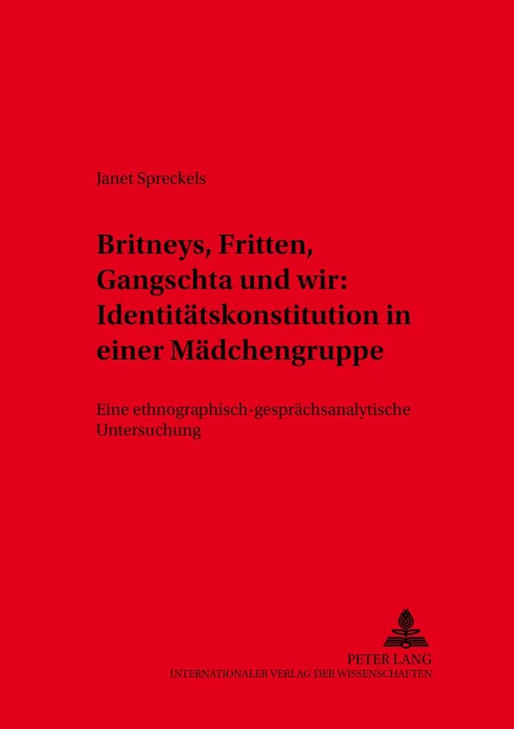 Britneys, Fritten, Gangschta und wir: Identitaetskonstitution in einer Maedchengruppe: Eine ethnographisch-gespraechsanalytische Untersuchung: 30 (Variolingua. Nonstandard - Standard - Substandard)