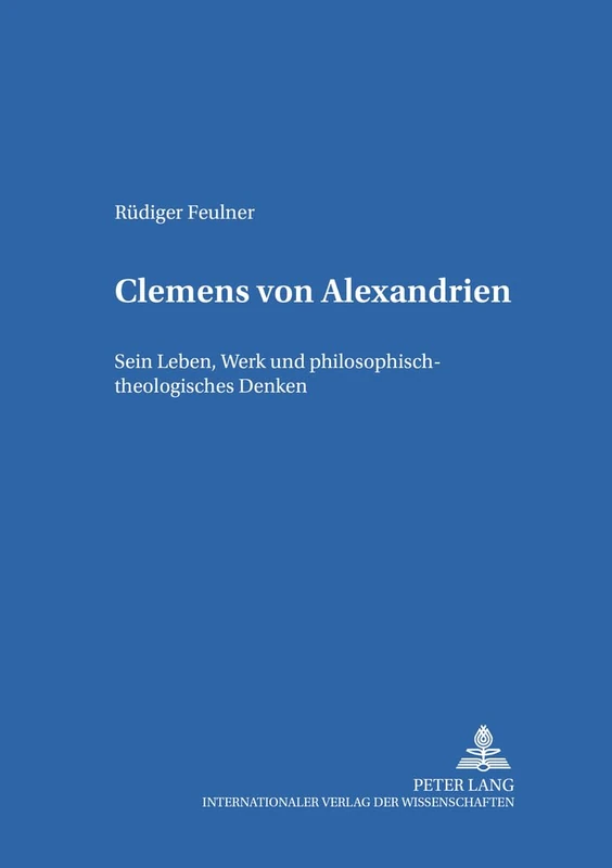 Clemens Von Alexandrien: Sein Leben, Werk Und Philosophisch-Theologisches Denken: 31 (Bamberger Theologische Studien) - Image 1