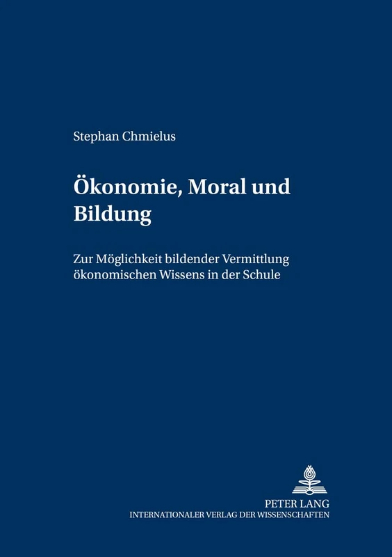 Oekonomie, Moral Und Bildung: Zur Moeglichkeit Bildender Vermittlung Oekonomischen Wissens in Der Schule: 8 (Grundfragen Der Paedagogik) - Image 1
