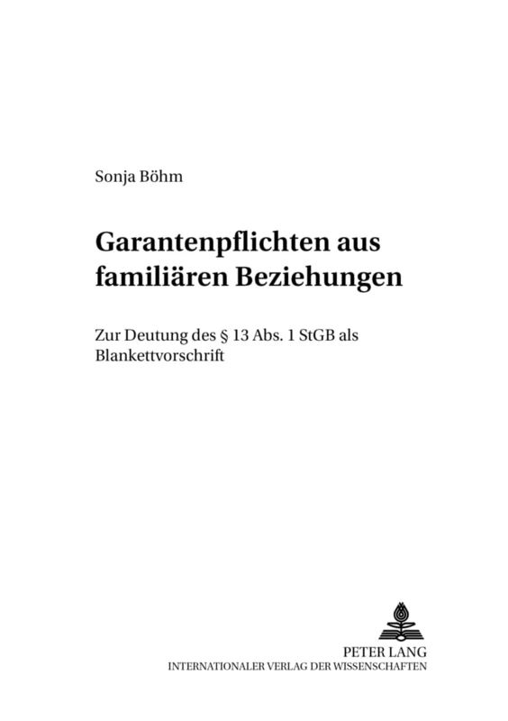 Garantenpflichten aus familiaeren Beziehungen: Zur Deutung des § 13 Abs. 1 StGB als Blankettvorschrift: 6 (Familienrechtliche Untersuchungen)