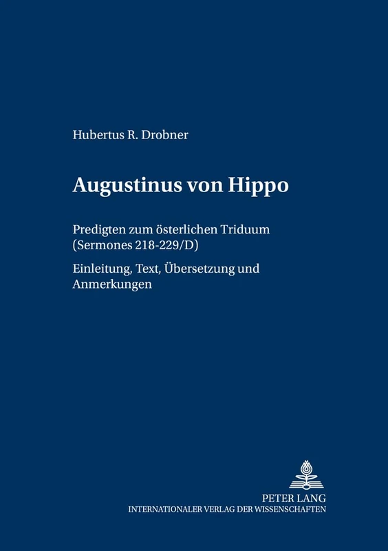 Augustinus von Hippo: Predigten zum oesterlichen Triduum ("Sermones" 218-229/D)- Einleitung, Text, Uebersetzung und Anmerkungen: 16 (Patrologia – Beitraege zum Studium der Kirchenvaeter)
