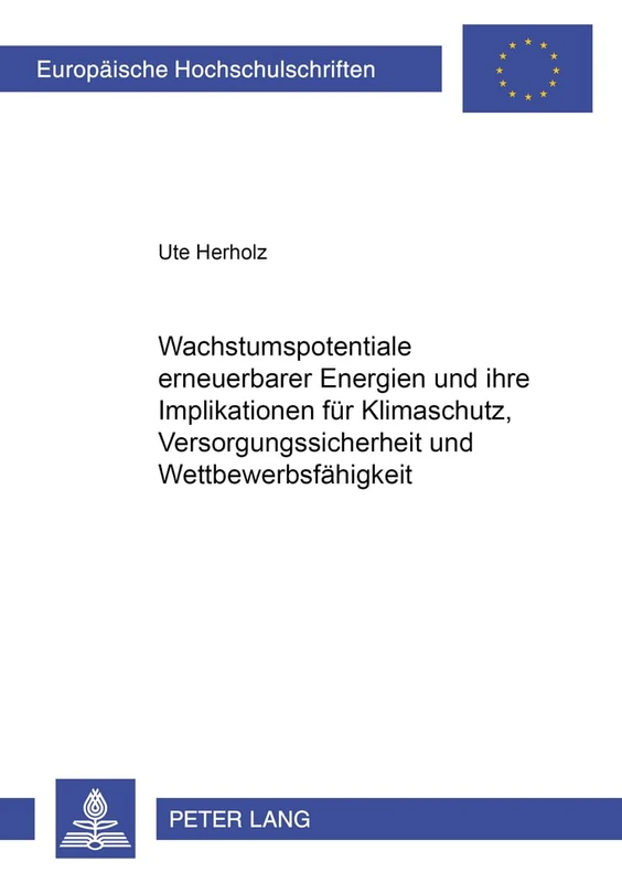 Wachstumspotentiale Erneuerbarer Energien Und Ihre Implikationen Fuer Klimaschutz, Versorgungssicherheit Und Wettbewerbsfaehigkeit: 3212 (Europaeische Hochschulschriften / European University Studie)
