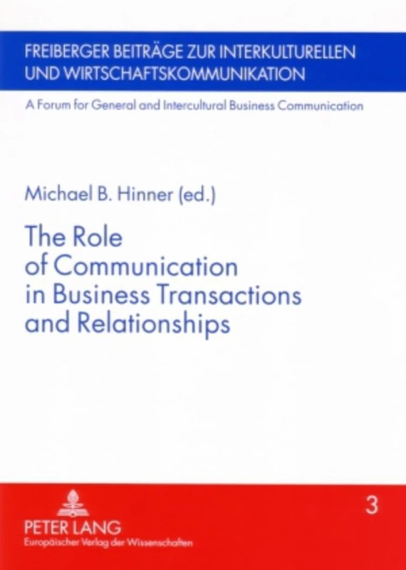 The Role of Communication in Business Transactions and Relationships: 3 (Freiberger Beitraege zur interkulturellen und Wirtschaftskommunikation: A ... and Intercultural Business Communication)