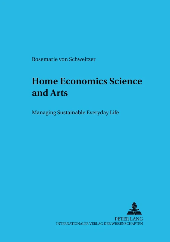 Home Economics Science and Arts: Managing Sustainable Everyday Life: 17 (Schriften Zur Internationalen entwicklungs- Und Umweltforschung)