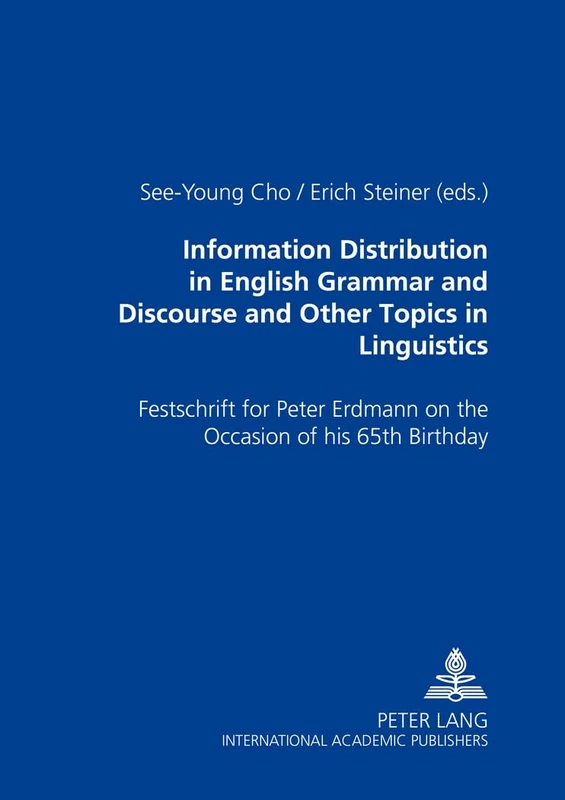 Information Distribution in English Grammar and Discourse and Other Topics in Linguistics: Festschrift for Peter Erdmann on the Occasion of His 65th Birthday