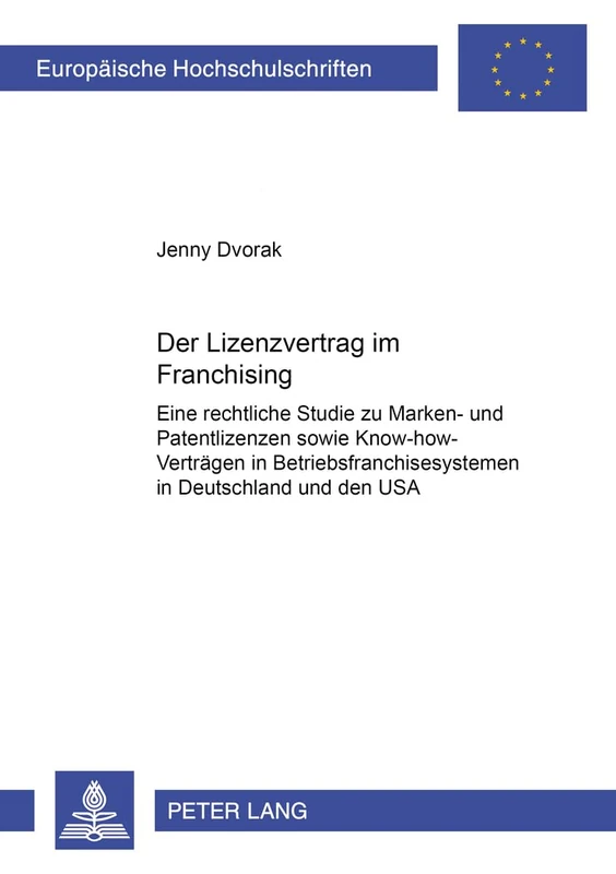 Der Lizenzvertrag Im Franchising: Eine Rechtsvergleichende Studie Zu Marken- Und Patentlizenzen Sowie Know-How-Vertraegen in Betriebsfranchisesystemen ... 4364 (Europaeische Hochschulschriften Recht)