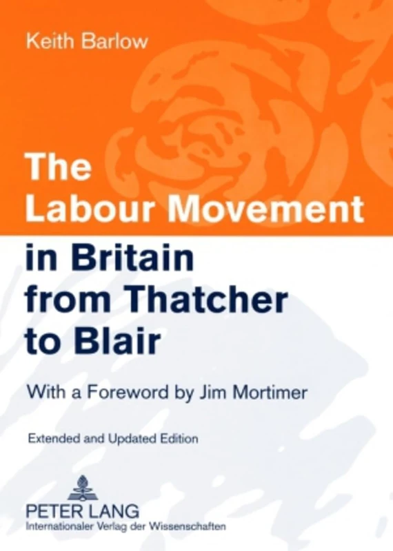 The Labour Movement in Britain from Thatcher to Blair: With a Foreword by Jim Mortimer- Extended and Updated Edition: 320 (Europaeische ... Science / Série 31: Sciences politiques)