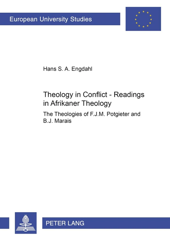 Theology in Conflict - Readings in Afrikaner Theology: The Theologies of F.J.M. Potgieter and B.J. Marais: 827 (Europaische ... 23: Theology/Serie 23: Theologie)