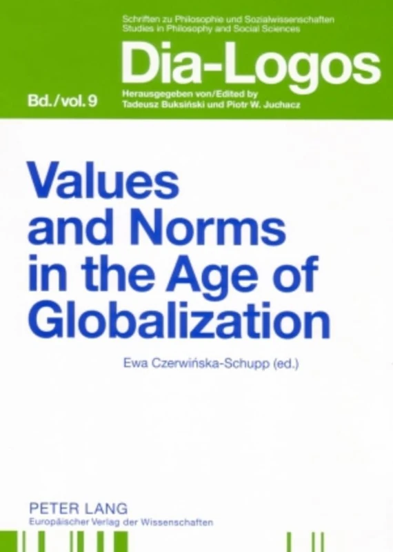 Values and Norms in the Age of Globalization: 9 (DIA-LOGOS: Schriften zu Philosophie und Sozialwissenschaften / Studies in Philosophy and Social Sciences)