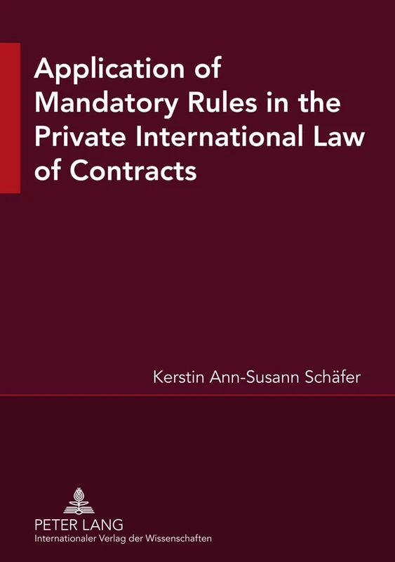 Application of Mandatory Rules in the Private International Law of Contracts: A Critical Analysis of Approaches in Selected Continental and Common Law ... View to the Development of South African Law