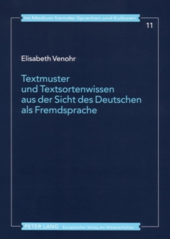 Textmuster Und Textsortenwissen Aus Der Sicht Des Deutschen ALS Fremdsprache: Textdidaktische Aspekte Ausgewaehlter Textsorten Im Vergleich ... 11 (Im Medium Fremder Sprachen Und Kulturen)