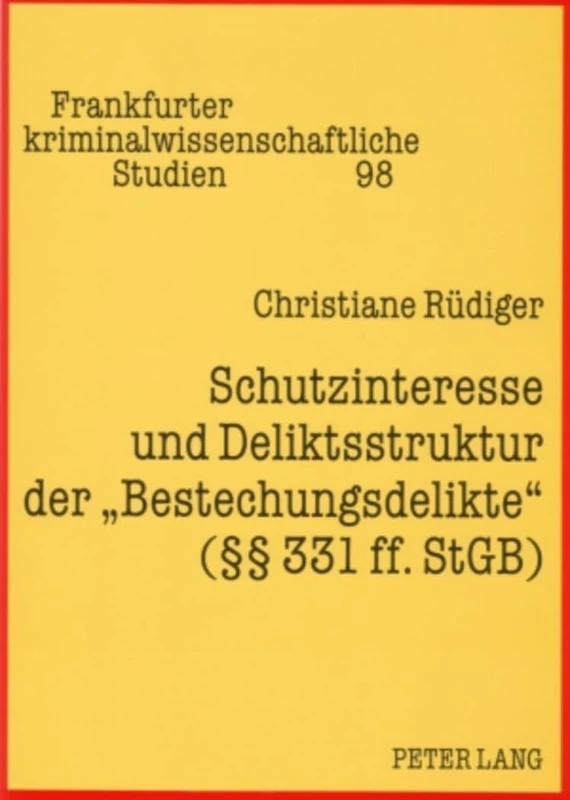 Schutzinteresse und Deliktsstruktur der Bestechungsdelikte (§§ 331 ff. StGB): 98 (Frankfurter Kriminalwissenschaftliche Studien)