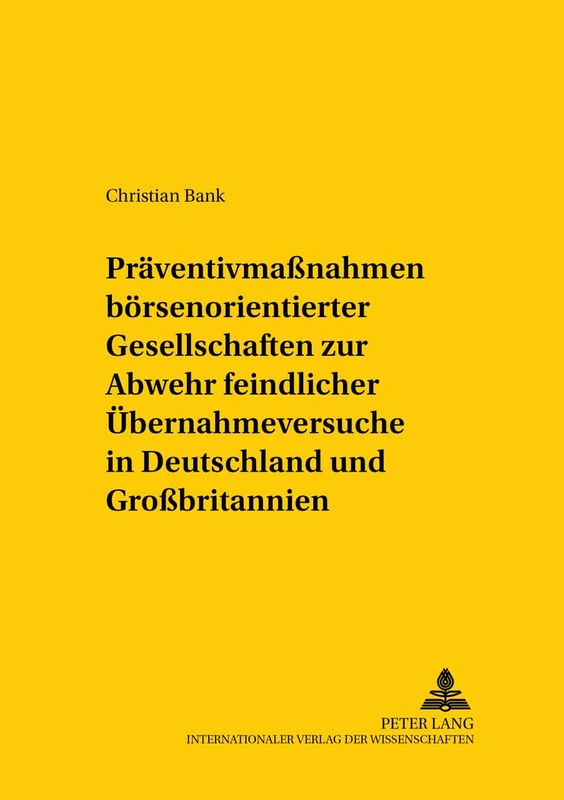Praeventivmaßnahmen Boersennotierter Gesellschaften Zur Abwehr Feindlicher Uebernahmeversuche in Deutschland Und Großbritannien: Eine ... Und Internationalen Recht / Compa)