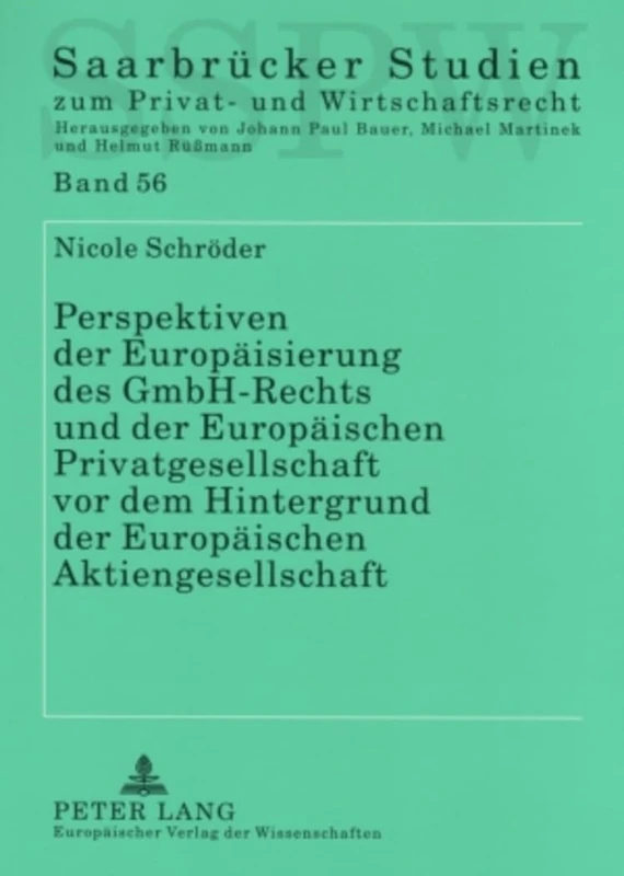 Perspektiven Der Europaeisierung Des Gmbh-Rechts Und Der Europaeischen Privatgesellschaft VOR Dem Hintergrund Der Europaeischen Aktiengesellschaft: 56 ... Studien Zum Privat- Und Wirtschaftsrecht)