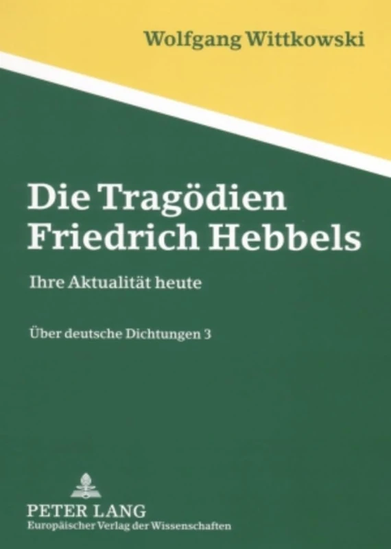 Die Tragoedien Friedrich Hebbels: Ihre Aktualitaet Heute - Ueber Deutsche Dichtungen 3