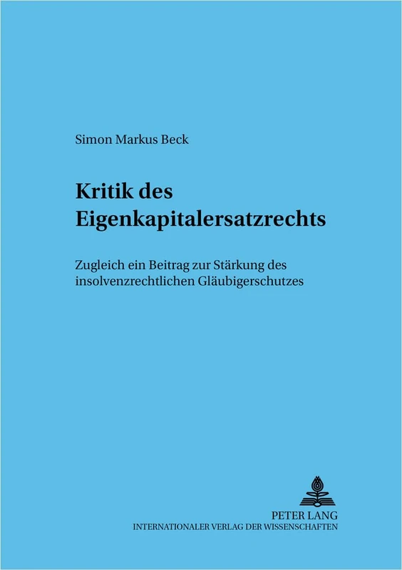 Kritik Des Eigenkapitalersatzrechts: Zugleich Ein Beitrag Zur Staerkung Des Insolvenzrechtlichen Glaeubigerschutzes: 81 (Frankfurter Wirtschaftsrechtliche Studien)